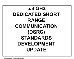 5.9 GHz DEDICATED SHORT RANGE COMMUNICATION (DSRC) STANDARDS DEVELOPMENT UPDATE DSRC_Stds_Update_02-10-02.PPT/02-10-02/bcash 5.9 GHz DSRC CONCEPT 5.9 GHz DSRC (Dedicated Short Range Communications) is a short to medium range communications service.