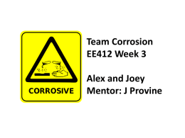 Team Corrosion EE412 Week 3 Alex and Joey Mentor: J Provine This Week • Corrosion fundamentals • Transparency mask layout • Fabrication/testing results so far.