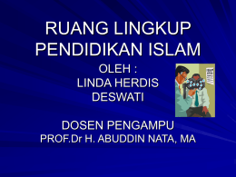 RUANG LINGKUP PENDIDIKAN ISLAM OLEH : LINDA HERDIS DESWATI  DOSEN PENGAMPU PROF.Dr H. ABUDDIN NATA, MA.