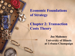 Economic Foundations of Strategy Chapter 2: Transaction Costs Theory Joe Mahoney University of Illinois at Urbana-Champaign.