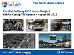New Travel Choices Ahead Some things can’t wait for traffic  Capital Beltway HOT Lanes Project Fairfax County TAC Update – August 16, 2011