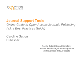 Journal Support Tools Online Guide to Open Access Journals Publishing (a.k.a Best Practices Guide)  Caroline Sutton Publisher Nordic Scientific and Scholarly Journal Publishing- interesting times 25 November.