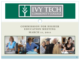 COMMISSION FOR HIGHER EDUCATION MEETING MARCH 11, 2011 Who is Ivy Tech? MISSION Ivy Tech Community College prepares Indiana residents to learn, live, and work.