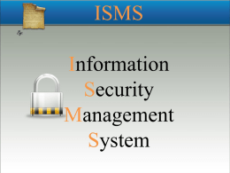 ISMS Information Security Management System   ISMS    شبنم قریشیان    آرامش در زندگي بدون امنيت امکانپذير نيست  .     همیشه باید نگران باشید 