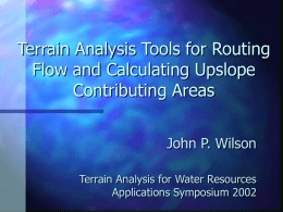 Terrain Analysis Tools for Routing Flow and Calculating Upslope Contributing Areas John P.
