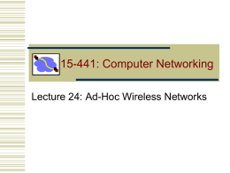 15-441: Computer Networking Lecture 24: Ad-Hoc Wireless Networks Scenarios and Roadmap • Point to point wireless networks (last lecture) • Example: your laptop.