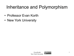 Inheritance and Polymorphism • Professor Evan Korth • New York University  Evan Korth New York University.