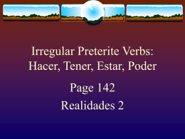 Irregular Preterite Verbs: Hacer, Tener, Estar, Poder Page 142 Realidades 2 PRETERITE Here  we will learn the preterite (past) tense forms of: HACER (to do, to make) PODER.