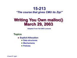 15-213  “The course that gives CMU its Zip!”  Writing You Own malloc() March 29, 2003 Adapted From Fall 2003 Lectures  Topics   Explicit Allocation  Data structures  Mechanisms  
