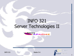 INFO 321 Server Technologies II  INFO 321  Weeks 5-6 Apache ◊ Apache is synonymous with a web server app, but the Apache HTTP Server is.