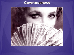 Covetousness Covetousness: 1. An envious eagerness to possess something 2. Extreme greed for material wealth.