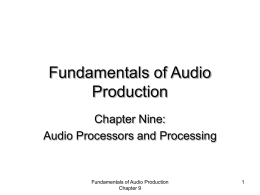 Fundamentals of Audio Production Chapter Nine: Audio Processors and Processing  Fundamentals of Audio Production Chapter 9