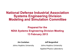 National Defense Industrial Association Systems Engineering Division Modeling and Simulation Committee Prepared for the NDIA Systems Engineering Division Meeting 13 February 2013 Jim Coolahan  Jeff Bergenthal  Johns Hopkins.