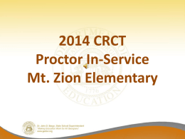 2014 CRCT Proctor In-Service Mt. Zion Elementary CRCT OVERVIEW Will cover the following: • Administration Dates • Test Construction • Main Administration • Proctor Responsibilities.