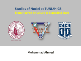 Studies of Nuclei at TUNL/HIGS: From Hadron Structure to Exploding Stars  Mohammad Ahmed.