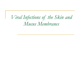 Viral Infections of the Skin and Mucus Membranes   Maculopapular Rash      Measles virus Rubella virus Parvovirus Human Herpes 6    Vesicular Rash     Herpes simplex virus Varicella zoster virus Coxsakievirus.