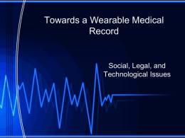 Towards a Wearable Medical Record  Social, Legal, and Technological Issues The Question From LinkedIn’s Digital Health Group: Personal Medical Records and wearable device While cloud based.