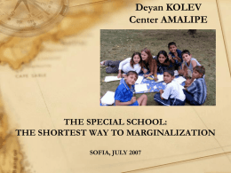 Deyan KOLEV Center AMALIPE  THE SPECIAL SCHOOL: THE SHORTEST WAY TO MARGINALIZATION SOFIA, JULY 2007