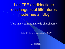 Les TFE en didactique des langues et littératures modernes à l’ULg Vers une « communauté de chercheurs » ULg, IFRES, 3 décembre 2009  G.