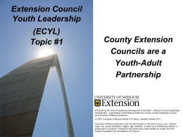 Extension Council Youth Leadership (ECYL) Topic #1  County Extension Councils are a Youth-Adult Partnership  Produced by the Council Leadership Development Committee ― Missouri Council Leadership Development - a partnership.