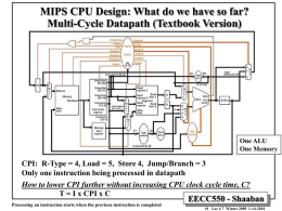 MIPS CPU Design: What do we have so far? Multi-Cycle Datapath (Textbook Version)  One ALU One Memory  CPI: R-Type = 4, Load = 5,