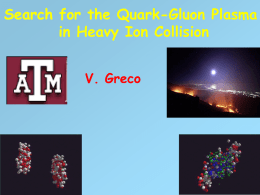 Search for the Quark-Gluon Plasma in Heavy Ion Collision V. Greco Outline II Probes of QGP in HIC What we have find till now! strangeness.
