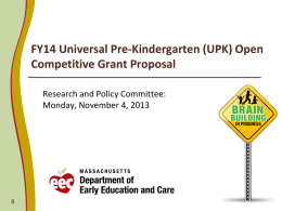 FY14 Universal Pre-Kindergarten (UPK) Open Competitive Grant Proposal Research and Policy Committee: Monday, November 4, 2013