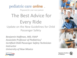 TM  TM  Prepared for your next patient.  The Best Advice for Every Ride Update on the New Guidelines for Child Passenger Safety Benjamin Hoffman, MD, FAAP Associate Professor.