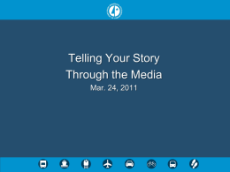Telling Your Story Through the Media Mar. 24, 2011 Traditional media • • • •  TV Print Media Radio Web.