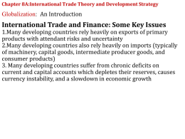 Chapter 8A:International Trade Theory and Development Strategy  Globalization: An Introduction  International Trade and Finance: Some Key Issues  1.Many developing countries rely heavily on.