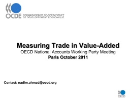 Measuring Trade in Value-Added OECD National Accounts Working Party Meeting Paris October 2011  Contact: nadim.ahmad@oecd.org.