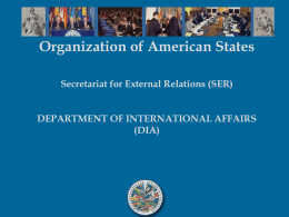 Organization of American States Secretariat for External Relations (SER) DEPARTMENT OF INTERNATIONAL AFFAIRS (DIA)