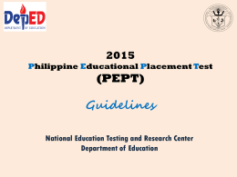 Philippine Educational Placement Test  (PEPT) Guidelines National Education Testing and Research Center Department of Education.