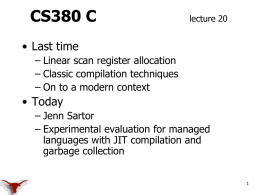 CS380 C  lecture 20  • Last time – Linear scan register allocation – Classic compilation techniques – On to a modern context  • Today – Jenn Sartor –