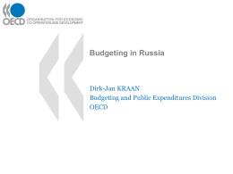 Budgeting in Russia  Dirk-Jan KRAAN Budgeting and Public Expenditures Division OECD Topics to be covered in this presentation:  • General characteristics of the budget •