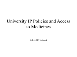 University IP Policies and Access to Medicines Yale AIDS Network Currently, what do universities do with the products of research? • If they think.