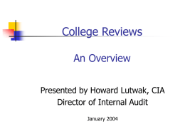 College Reviews An Overview Presented by Howard Lutwak, CIA Director of Internal Audit January 2004