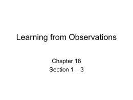 Learning from Observations Chapter 18 Section 1 – 3 Learning • Learning is essential for unknown environments, – i.e., when designer lacks omniscience  • Learning.
