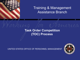 Training & Management Assistance Branch  Tile TaskReport Order Competition (TOC) Process  UNITED STATES OFFICE OF PERSONNEL MANAGEMENT.