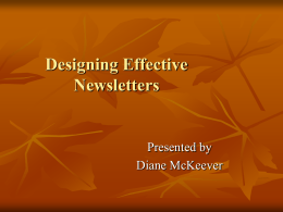 Designing Effective Newsletters  Presented by Diane McKeever Design Building Blocks  A willingness to experiment  Confidence in your ability to develop the talent and know-how.