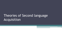Theories of Second language Acquisition EXPLAINING SECOND LANGUAGE LEARNING Different theories have been proposed: 1.