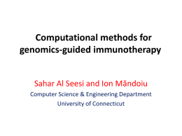 Computational methods for genomics-guided immunotherapy Sahar Al Seesi and Ion Măndoiu Computer Science & Engineering Department University of Connecticut.