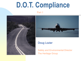 D.O.T. Compliance Part 1  Doug Lozier Safety and Environmental Director The Heritage Group Introduction         Purpose: To familiarize with DOT Regulations Why have regulations for transportation? What must be done.