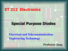 ET 212 Electronics Special Purpose Diodes Electrical and Telecommunication Engineering Technology Professor Jang Acknowledgement I want to express my gratitude to Prentice Hall giving me.