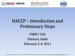 HACCP – Introduction and Preliminary Steps FSKN I 15A Chennai, India February 2-4, 2011 © 2011 Michigan State University and United Nations Industrial Development Organization,