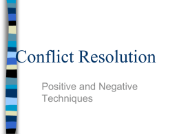 Conflict Resolution Positive and Negative Techniques What is Conflict? Conflict        1. to come into collision or disagreement; be contradictory, at variance, or in opposition;