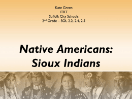 Kate Green ITRT Suffolk City Schools 2nd Grade – SOL 2.2, 2.4, 2.5  Native Americans: Sioux Indians.