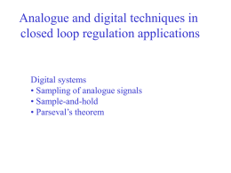 Analogue and digital techniques in closed loop regulation applications  Digital systems • Sampling of analogue signals • Sample-and-hold • Parseval’s theorem.