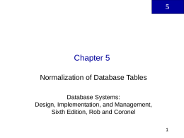 Chapter 5 Normalization of Database Tables Database Systems: Design, Implementation, and Management, Sixth Edition, Rob and Coronel.