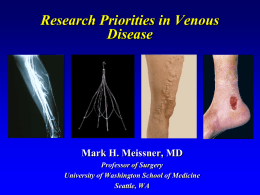 Research Priorities in Venous Disease  Mark H. Meissner, MD Professor of Surgery University of Washington School of Medicine Seattle, WA.